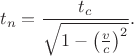 $$t_n = \frac{t_c}{\sqrt{1-\left(\frac vc\right)^2}}.$$