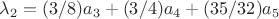 $\lambda_2=(3/8)a_3+(3/4)a_4+(35/32)a_5$