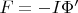 $F=-I\Phi'$