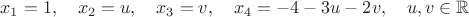 $$
x_1=1,\quad x_2=u,\quad x_3=v,\quad x_4=-4-3u-2v,\quad u,v\in\mathbb{R}
$$