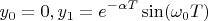 $$y_0=0,y_1=e^{-\alpha T}\sin(\omega_0 T)$$