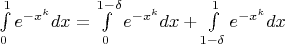 $\int\limits_0^1e^{-x^k}dx=\int\limits_0^{1-\delta}e^{-x^k}dx+\int\limits_{1-\delta}^1e^{-x^k}dx$