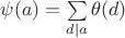 $\psi(a)=\sum \limits_{d\mid a}\theta(d)$