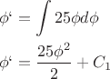 \[
\begin{gathered}
  \phi ` = \int {25\phi d\phi }  \hfill \\
  \phi ` = \frac{{25\phi ^2 }}
{2} + C_1  \hfill \\ 
\end{gathered} 
\]