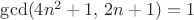 $\gcd (4n^2+1,\,2n+1)=1$