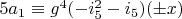 $5 a_1 \equiv g^4 (-i_5^2-i_5) (\pm x)$