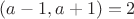 $(a-1,a+1)=2$