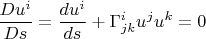 $$\frac{D u^i}{Ds}=\frac{du^i}{ds}+\Gamma^{i}_{jk}u^j u^k=0$$