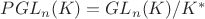 $PGL_{n} (K) = GL_{n} (K)/ K^{*}$
