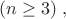 $ (n\ge 3)\; ,\;  $