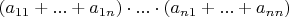 $(a_{11} + ... + a_{1n}) \cdot ... \cdot (a_{n1} + ... + a_{nn})$