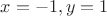 $x=-1,y=1$