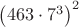 $\left(463\cdot 7^3 \right)^2$