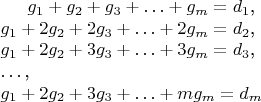 $
\begin{multiline}
g_1+g_2+g_3+\ldots+g_m  = d_1\mbox{,}\\
g_1+2g_2+2g_3+\ldots+2g_m  = d_2\mbox{,}\\
g_1+2g_2+3g_3+\ldots+3g_m  = d_3\mbox{,}\\
\ldots\mbox{,}\\
g_1+2g_2+3g_3+\ldots+mg_m  = d_m\\
\end{multiline}
$