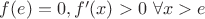 $f(e) = 0, f'(x) > 0 \ \forall x > e$