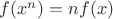 $f(x^n)=nf(x)$