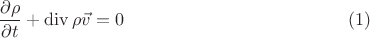 $$\frac{\partial \rho}{\partial t} + \operatorname{div}\rho \vec v =0 \eqno{(1)}$$