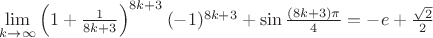 $\lim\limits_{k\to\infty}\left(1+\frac{1}{8k+3}\right)^{8k+3}(-1)^{8k+3}+\sin\frac{(8k+3)\pi}{4}=-e+\frac{\sqrt{2}}{2}$