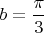 $b=\dfrac{\pi}3$