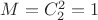 $M=C_2^2=1$