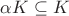 $\alpha K \subseteq K$