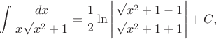 $$\int\frac{dx}{x\sqrt{x^2+1}}=\frac 12\ln\left|\frac{\sqrt{x^2+1}-1}{\sqrt{x^2+1}+1}\right|+C\text{,}$$