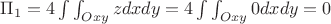$\Pi_1=4\int\int_{Oxy}zdxdy=4\int\int_{Oxy}0dxdy=0$