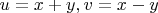 $u=x+y, v = x-y$