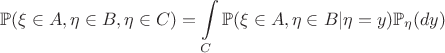 $$\mathbb{P}(\xi\in A,\eta\in B,\eta\in C)=\int\limits_{C}\mathbb{P}(\xi\in A,\eta\in B|\eta=y)\mathbb{P}_{\eta}(dy)$$