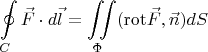 $$\oint\limits_{C}\vec{F} \cdot d\vec{l}=\iint \limits_{\Phi}(\operatorname{rot}\!\vec{F},\vec{n})dS$$