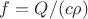 $f = Q/(c\rho)$
