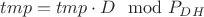 $tmp = tmp \cdot D \mod P_{DH}$
