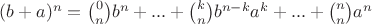 $(b+a)^n=\binom{0}{n}b^n+...+\binom{k}{n}b^{n-k}a^k+...+\binom{n}{n}a^n$