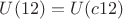 $U(12) = U(c12)$