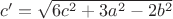 $c'=\sqrt{6c^2+3a^2-2b^2}$