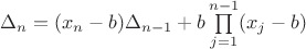 $\Delta_n=(x_n-b)\Delta_{n-1}+b\prod\limits_{j=1}^{n-1}(x_j-b)$