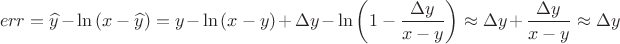 $$err=\widehat{y}-\ln \left( x-\widehat{y} \right)=y-\ln \left( x-y \right)+\Delta y-\ln \left( 1-\frac{\Delta y}{x-y} \right)\approx \Delta y+\frac{\Delta y}{x-y}\approx \Delta y$$