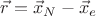 $\vec{r}=\vec{x}_N-\vec{x}_e$
