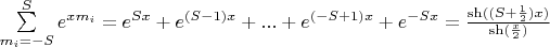 $\displaystile\sum\limits_{m_i=-S}^{S}e^{x m_i}=e^{Sx}+e^{(S-1)x}+...+e^{(-S+1)x}+e^{-Sx}=\frac{\sh((S+\frac{1}{2})x)}{\sh(\frac{x}{2})}$