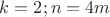 $k=2;n=4m$