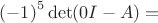 ${(-1)}^5 \det(0 I - A) =$