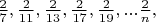 $\frac{2}{7},\frac{2}{11},\frac{2}{13},\frac{2}{17},\frac{2}{19},...\frac{2}{n},$