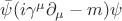 $\bar{\psi}(i\gamma^\mu\partial_\mu-m)\psi$