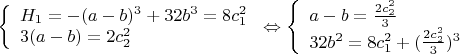 $$\left\{
\begin{array}{lcl}
 H_1=-(a-b)^3+32b^3=8c_1^2\\
 3(a-b)=2c_2^2 \\
\end{array}
\right\Leftrightarrow \left\{
\begin{array}{lcl}
 a-b=\frac{2c_2^2}{3} \\
 32b^2=8c_1^2+(\frac{2c_2^2}{3})^3 \\
\end{array}
\right.$$