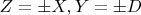 $Z=\pm X, Y=\pm D$