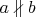 $a\nparallel b$