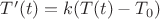 $T'(t)=k(T(t)-{T}_{0})$