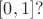 $[0, 1] ?$
