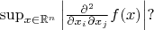 $\sup_{x\in\mathbb{R}^n}\left|\frac{\partial^2}{\partial x_i\partial x_j} f(x)\right|?$