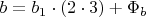 $b=b_1\cdot (2\cdot3)+\Phi_b$